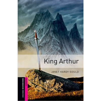 Oxford Bookworms Library: Starter Level: King Arthur 牛津书虫分级读物入门级：亚瑟王传奇（英文原版）