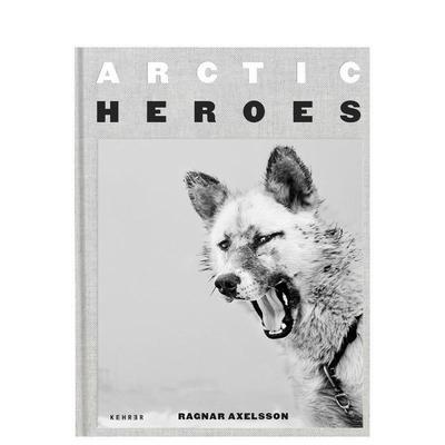 【预售】Ragnar Axelsson: Arctic Heroes，北极英雄 英文原版图书籍进口正版 Ragnar Axelsson 摄影-摄影师专辑