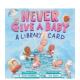 Never Give Baby 千万别给婴儿借书证 Card Library 现货 原版 英文儿童绘本