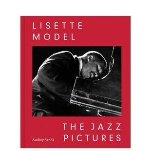 【预售】利塞特·莫德尔:爵士影像 Lisette Model: The Jazz Pictures 原版英文摄影作品集 善本图书