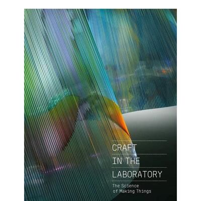 【预售】实验室工艺：制造东西的科学 Craft in the Laboratory: The Science of Making Things 原版英文艺术画册画集