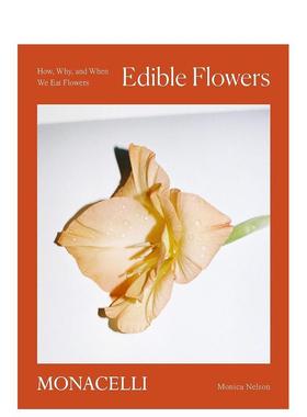 【现货】可食用花卉：如何/为何/何时食用花卉 Edible Flowers: How, Why, and When We Eat Flowers 进口原版英文生活 善本图书