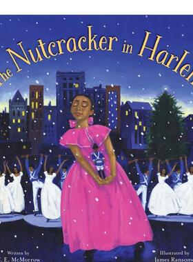 【现货】Nutcracker in Harlem, The，哈莱姆的《胡桃夹子》 英文原版图书籍进口正版 McMorrow 儿童艺术启（绝版） 善本图书