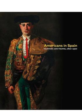 【现货】西班牙艺术对美国的影响-绘画和旅行，1820-1920年 Americans in Spain: Painting  原版英文艺术画册画集