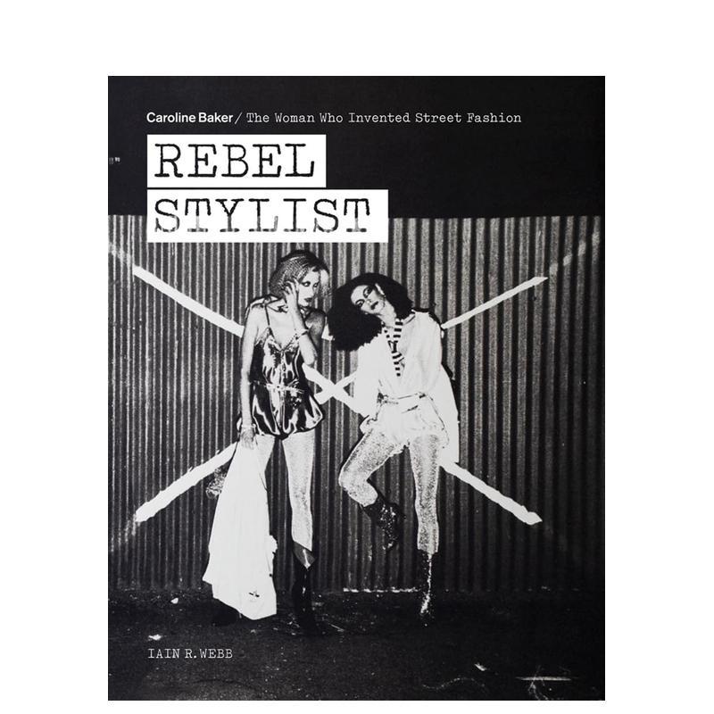 【预售】叛逆造型师：卡罗琳·贝克——街头时尚的缔造者 Rebel Stylist 原版英文时尚