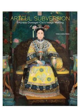 【现货】巧妙的颠覆：慈禧太后的形象塑造 Artful Subversion 原版英文艺术画册画集