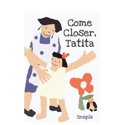 【现货】靠近点，塔蒂塔 Come Closer， Tatita 原版英文儿童绘本 善本图书