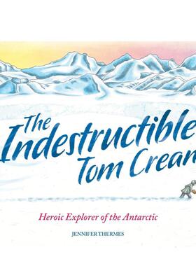 【现货】坚不可摧的Tom Crean：探索南极的英雄 The Indestructible Tom Crean 进口原版英文儿童绘本人物传记 善本图书