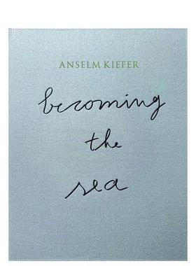 【预售】安塞姆·基弗：化作沧海 Anselm Kiefer Becoming the Ocean 原版英文艺术画册画集 善本图书
