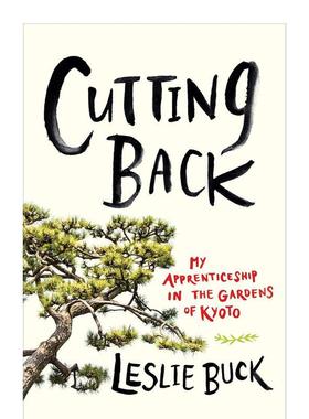 【现货】英文原版 修剪：我在京都花园的学徒生涯 Cutting Back: My Apprenticeship in the Gardens of Kyoto，餐饮料理食谱