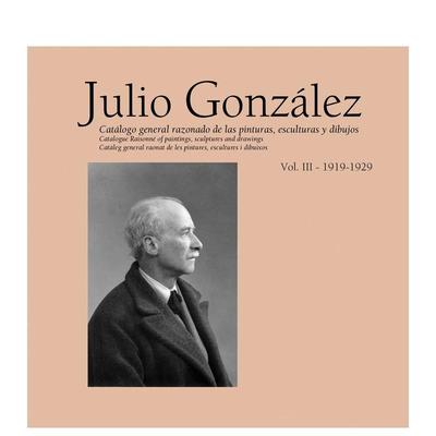 【预售】胡里奥·冈萨雷斯全集 第三卷：1919-1929 Julio Gonzalez: Complete Work Volume III 原版英文艺术画册画集