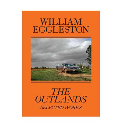 【现货】威廉·埃格尔斯顿:外域,精选作品 William Eggleston: The Outlands, Selected Works 英文原版进口摄影集 善本图书