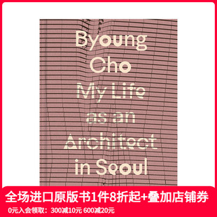 Cho 预售 Cho：首尔建筑师生涯 原版 善本图书 Seoul Byoung Architect Life 英文建筑设计