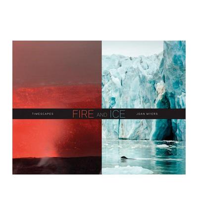 【预售】摄影集 Joan Myers：冰与火（时代风景） Joan Myers: Fire and Ice  Timescapes 原版英文艺术作品集自然景观 善本图书