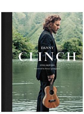 【预售】丹尼·克林奇：还在流动 Danny Clinch: Still Moving 原版英文摄影作品集肖像 善本图书