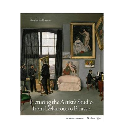 【现货】【北境之光】描绘艺术家工作室：从德拉克洛瓦到毕加索 Picturing the Artist's Studio 原版英文艺术画册画集