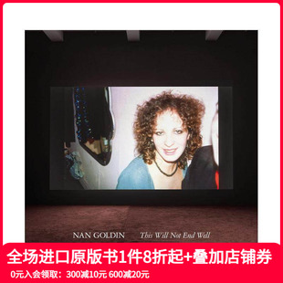 Not 现货 This End 英文摄影集艺术 Nan 进口原版 南·戈丁：无法维续 善本图书 Goldin Well Will