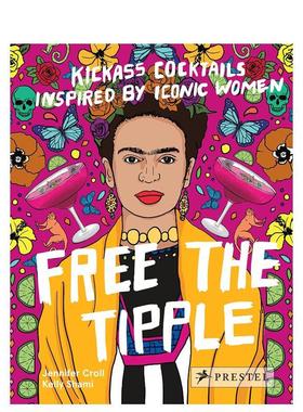 【现货】释放酒精：代表性女性所启发的厉害鸡尾酒 Free the Tipple: Kickass Cocktails Inspired by Iconic Women (revised ed.