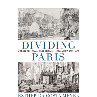 【预售】分裂巴黎：城市更新和社会不平等 1852-1870 Dividing Paris: Urban Renewal and Social Inequality 原版英文