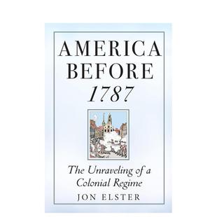 【预售】1787年前的美国:殖民政权的瓦解 America before 1787: The Unraveling of a Colonial Regime 原版英文社会科学