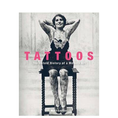 【预售】纹身：现代艺术不为人知的历史 Tattoos : The Untold History of a Modern Art 原版英文艺术画册画集 善本图书