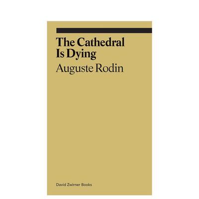 【预售】大教堂正在死亡:奥古斯特·罗丹 【Ekphrasis】Cathedral Is Dying 原版英文艺术画册画集 善本图书