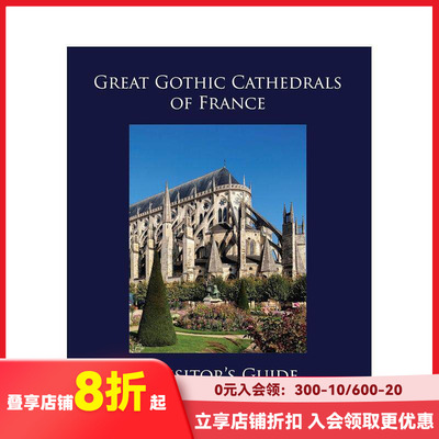 【预售】法国伟大的哥特式大教堂：游客指南 Great Gothic Cathedrals of France: A Visitor's Guide 原版英文建筑设计 善本图书