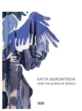 【现货】卡佳·穆罗姆采娃：越过言语的斜坡 Katya Muromtseva Over The Slopes Of Speech 原版英文艺术画册画集