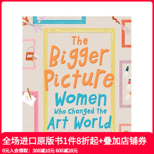Bigger Picture 儿童艺术启蒙 现货 英文原版 女艺术家 The 改变了艺术世界 全貌