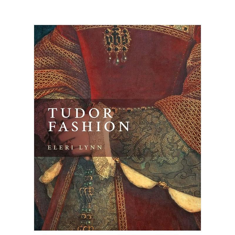【现货】都铎时尚:王朝服饰 Tudor Fashion: Dress at Court 原版英文服装设计 善本图书