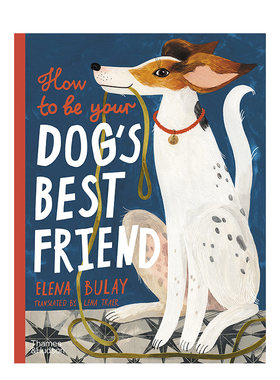 【预售】[博洛尼亚奖插画师Elena Bulay]如何成为狗狗的好朋友 How to be Your Dog’s Best Friend  精装艺术绘本儿童英语图书