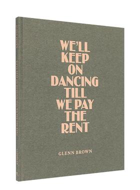 【预售】格伦 布朗:付清房租前我们将继续起舞 We ll Keep On Dancing Till We Pay the Rent 原版英文艺术画册画集