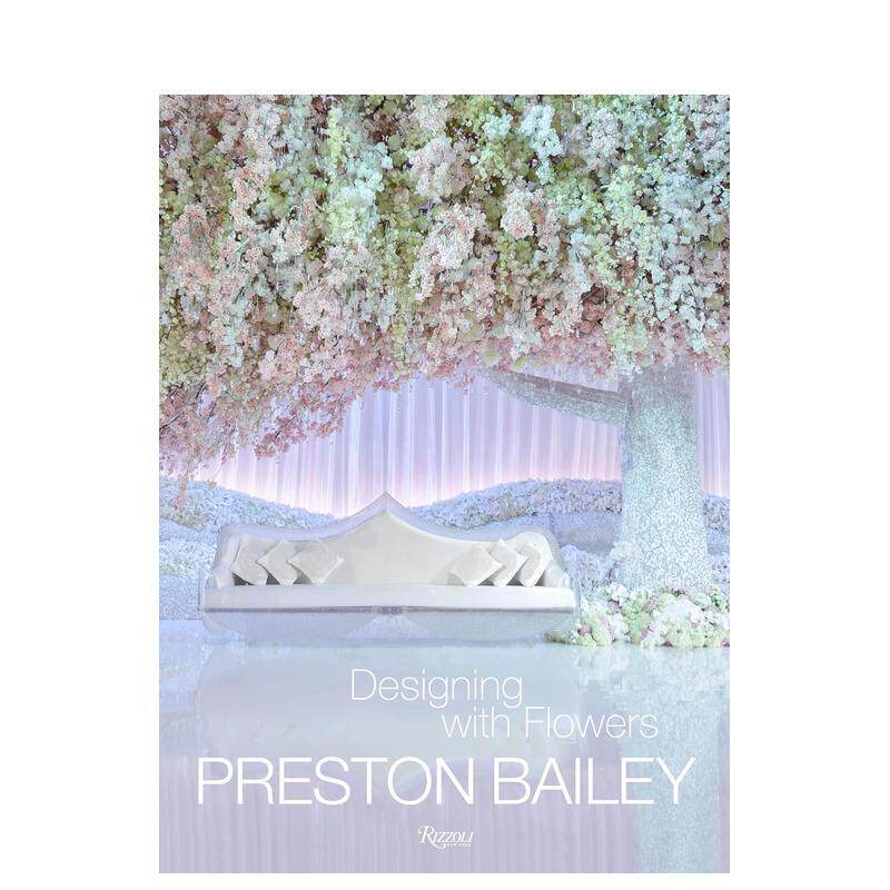 【现货】用花设计 Preston Bailey: Designing with Flowers 原版英文室内设计装饰