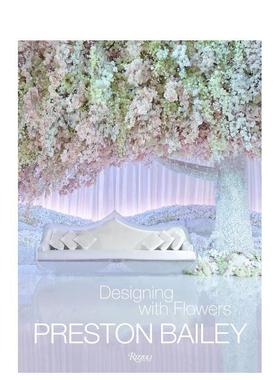【现货】用花设计 Preston Bailey: Designing with Flowers 原版英文室内设计装饰