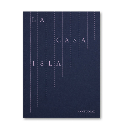 【预售】【签名版】岛屿之家 La Casa Isla（Signed） 原版英文摄影作品集 Anne Golaz