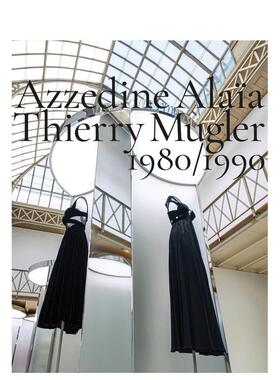 【预售】阿泽丁·阿拉亚与蒂埃里·穆勒：1980-1990 艺术亲和二十年 Azzedine Alaia， Thierry Mugler: 1980-1990  原版英文时尚