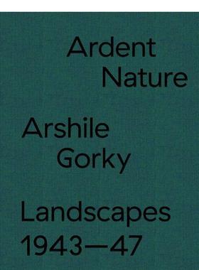 【预售】炽热的自然：阿希尔·高尔基的风景 1943-47 Ardent Nature... 原版英文艺术画册画集