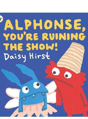 【预售】阿尔方斯，你把演出搞砸了！ Alphonse， You're Ruining the Show! 原版英文儿童绘本
