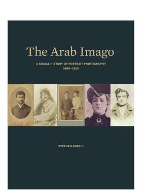 【预售】阿拉伯意象：人像摄影的社会史 1860-1910 The Arab Imago –原版英文摄影作品集肖像 善本图书