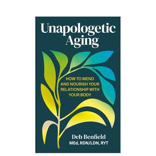【预售】坦然变老：如何修复并滋养与自己身体的关系 Unapologetic Aging How to Mend and Nourish   原版英文生活综合 善本图书