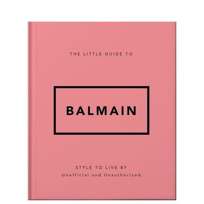 【预售】巴尔曼：生活方式小书 【The Little Guide to】Balmain 原版英文时尚设计善本图书