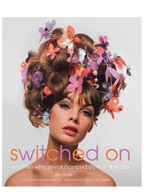 【预售】开启：60年代的时尚革命 Switched On: Women Who Revolutionized Style in the 60s 原版英文时尚 善本图书