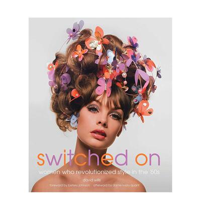 【预售】开启：60年代的时尚革命 Switched On: Women Who Revolutionized Style in the 60s 原版英文时尚 善本图书