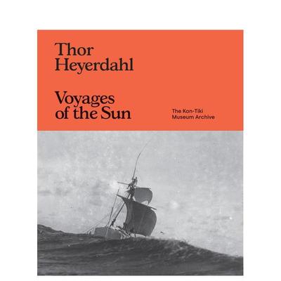 【预售】托尔·海尔达尔：太阳之旅 康奇基号博物馆档案 Thor Heyerdahl: Voyages of the Sun...原版英文艺术画册画集