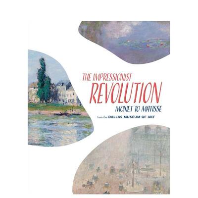 【预售】印象派革命：达拉斯艺术博物馆藏莫奈至马蒂斯作品 Impressionist Revolution 原版英文艺术画册画集 善本图书