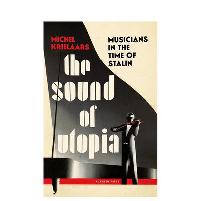 【预售】乌托邦之声：斯大林时代的音乐家 The Sound of Utopia: Musicians in the Time of Stalin 原版英文音乐 善本图书
