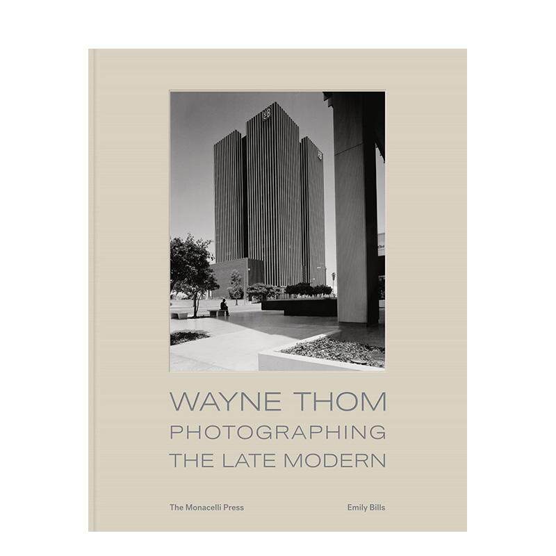 【预售】韦恩·汤姆：晚期现代建筑摄影 Wayne Thom: Photographing the Late Modern 进口原版英文摄影集艺术 善本图书