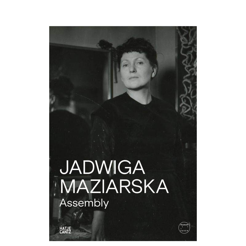 【预售】雅德维加·马扎尔斯卡：聚合体 Jadwiga Maziarska: Assembly 原版英文艺术画册画集 善本图书