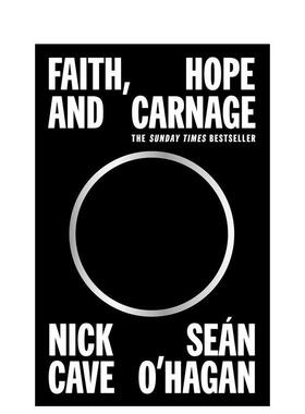 【现货】信仰、希望和屠杀 Faith  Hope and Carnage: Nick Cave & Sean O’Hagan 原版英文文学传记