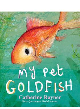 【现货】格林威大奖作家凯瑟琳·雷纳：我的宠物金鱼 My Pet Goldfish 精美插图6-9岁创造想象力启蒙绘本 英文原版进口 善本图书